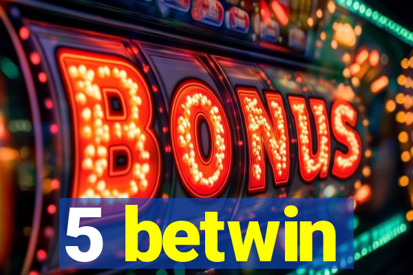 5 betwin
